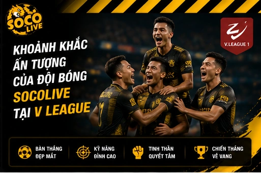 Khoảnh khắc ấn tượng của đội bóng Socolive tại V League