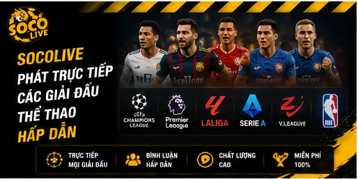 Socolive phát trực tiếp các giải đấu thể thao hấp dẫn