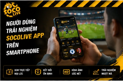 Người dùng trải nghiệm Socolive App trên smartphone