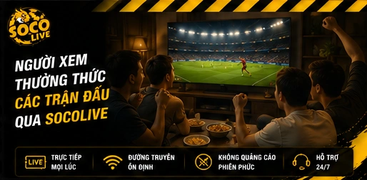 Người xem thưởng thức các trận đấu qua Socolive