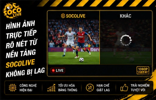 Hình ảnh trực tiếp rõ nét từ nền tảng Socolive không bị lag