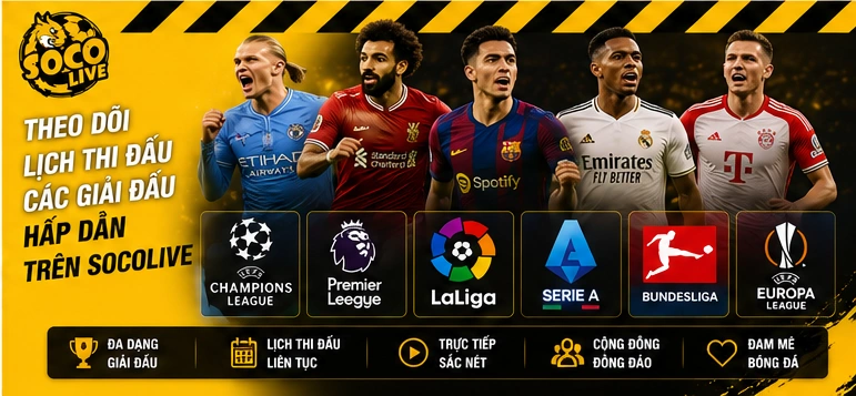 Theo dõi lịch thi đấu các giải đấu hấp dẫn trên Socolive