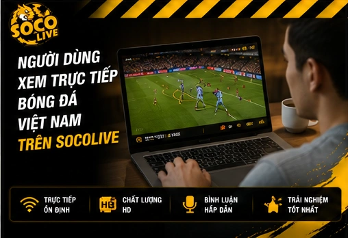 Người dùng xem trực tiếp bóng đá Việt Nam trên Socolive