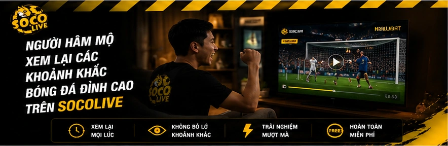 Người hâm mộ xem lại các khoảnh khắc bóng đá đỉnh cao trên Socolive