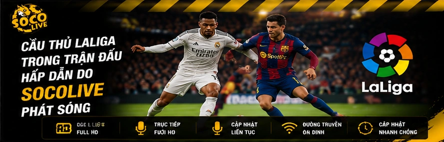 Cầu thủ Laliga trong trận đấu hấp dẫn do Socolive phát sóng