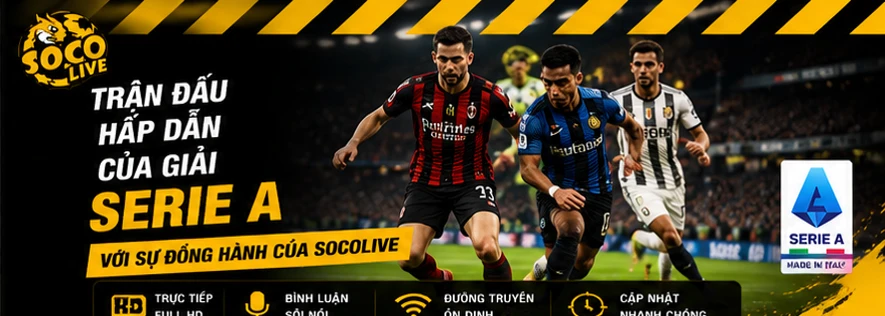Trận đấu hấp dẫn của giải bóng đá Serie A với sự đồng hành của Socolive